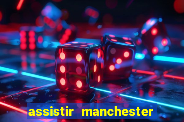 assistir manchester united multicanais